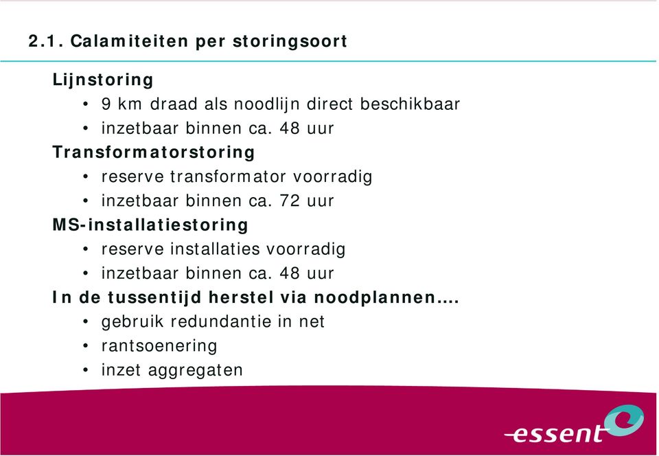 binnen ca. 48 uur Transformatorstoring reserve transformator voorradig inzetbaar binnen ca.