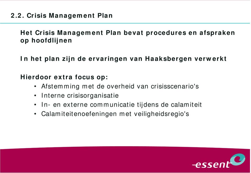 Hierdoor extra focus op: Afstemming met de overheid van crisisscenario's Interne