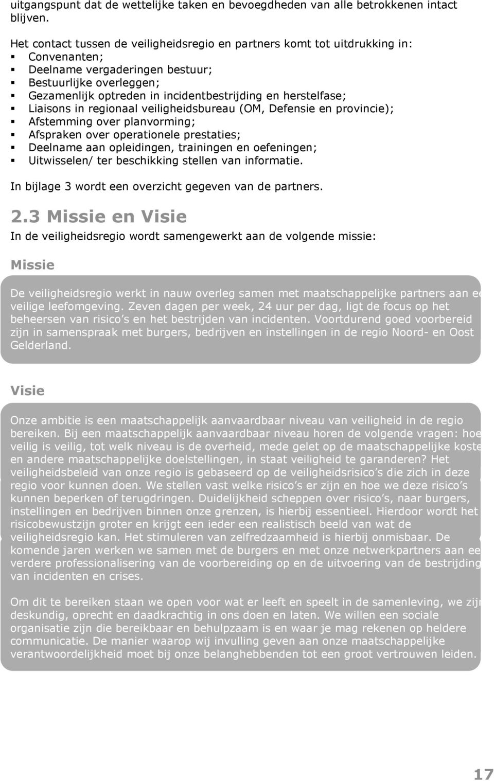 herstelfase; Liaisons in regionaal veiligheidsbureau (OM, Defensie en provincie); Afstemming over planvorming; Afspraken over operationele prestaties; Deelname aan opleidingen, trainingen en