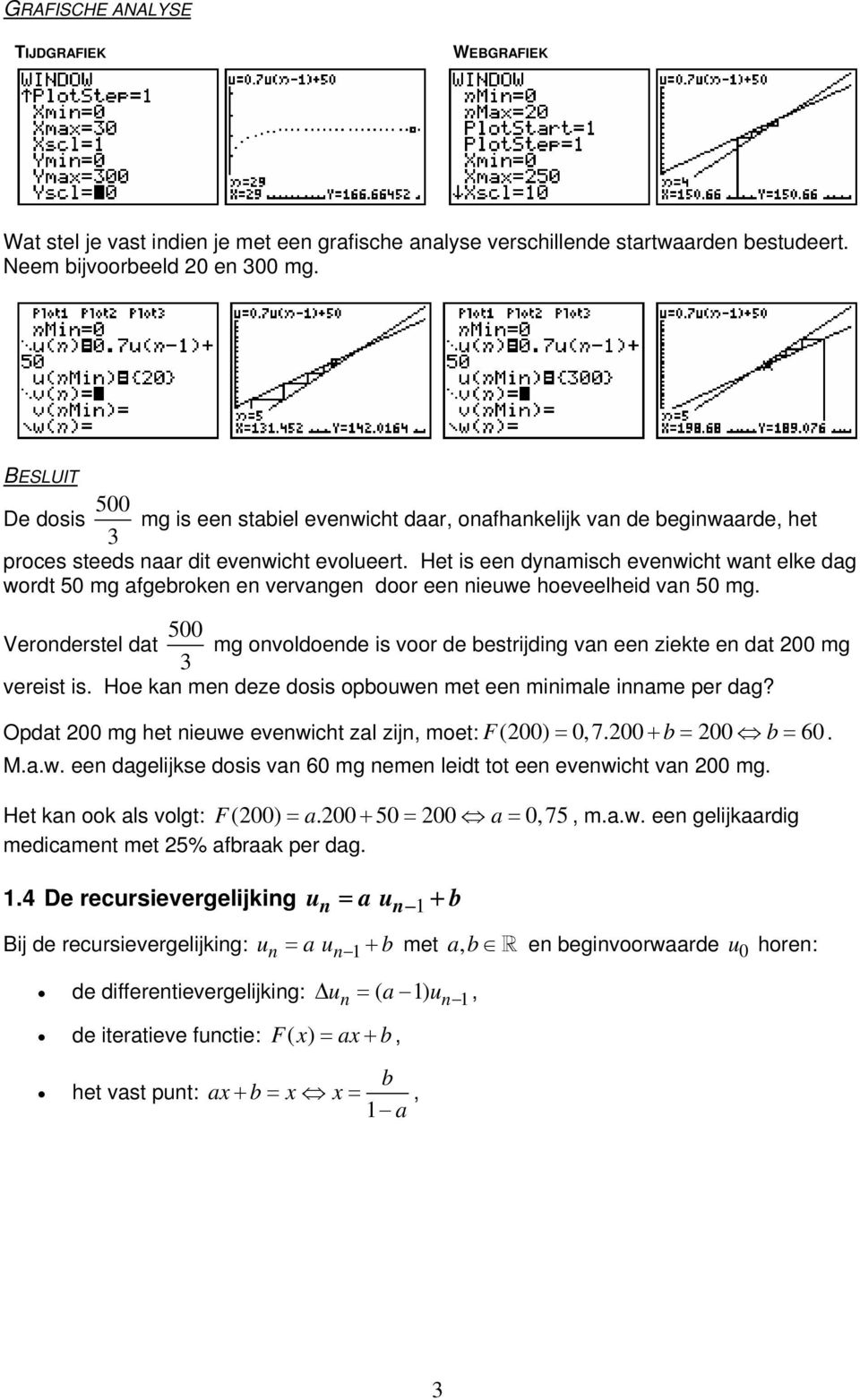 Veroderstel dat 00 mg ovoldoede is voor de bestrijdig va ee ziekte e dat 00 mg 3 vereist is Hoe ka me deze dosis opbouwe met ee miimale iame per dag?