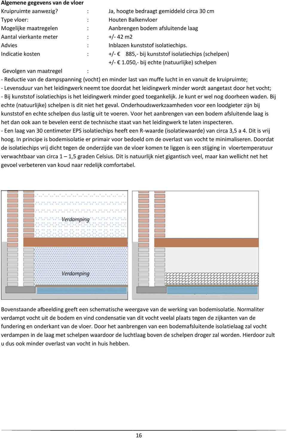 isolatiechips. Indicatie kosten : +/- 885,- bij kunststof isolatiechips (schelpen) +/- 1.