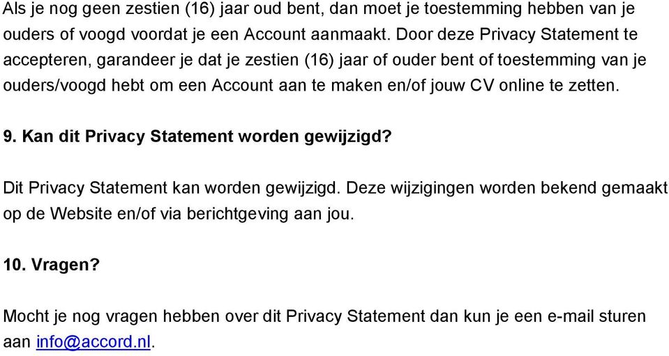 te maken en/of jouw CV online te zetten. 9. Kan dit Privacy Statement worden gewijzigd? Dit Privacy Statement kan worden gewijzigd.