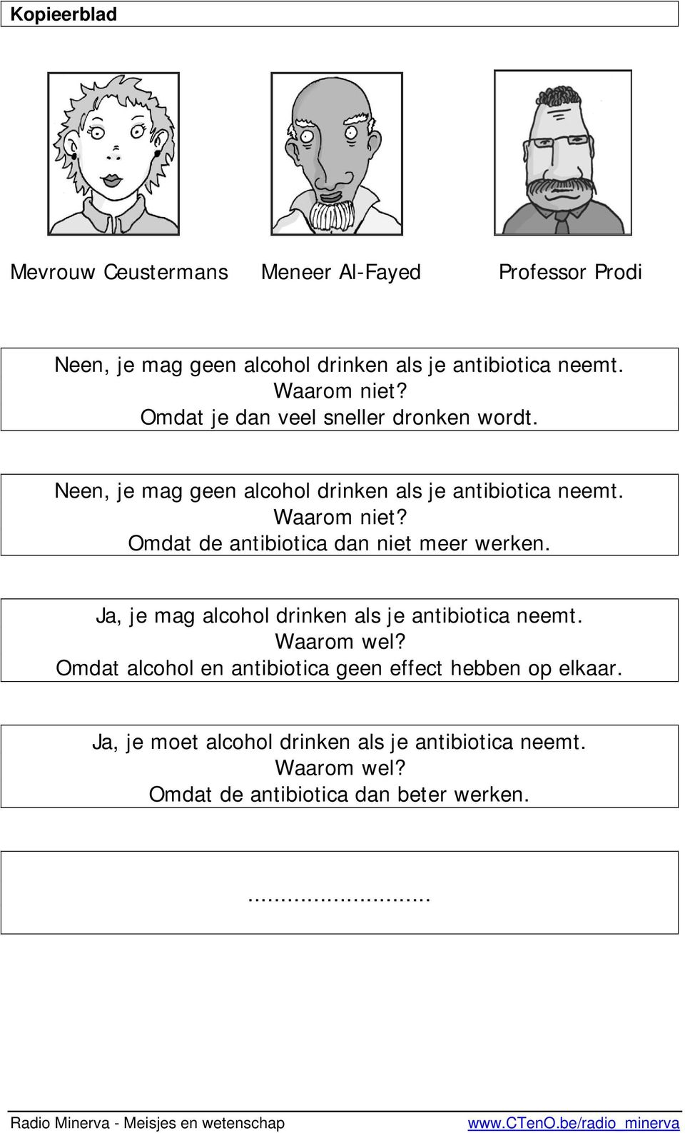 Omdat de antibiotica dan niet meer werken. Ja, je mag alcohol drinken als je antibiotica neemt. Waarom wel?