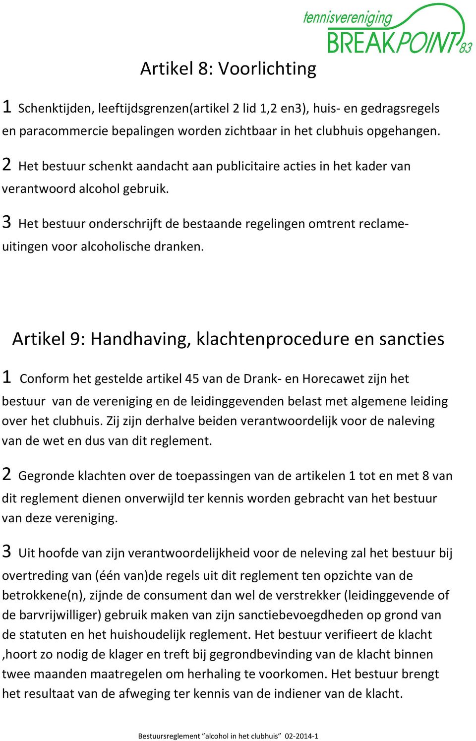 3 Het bestuur onderschrijft de bestaande regelingen omtrent reclameuitingen voor alcoholische dranken.