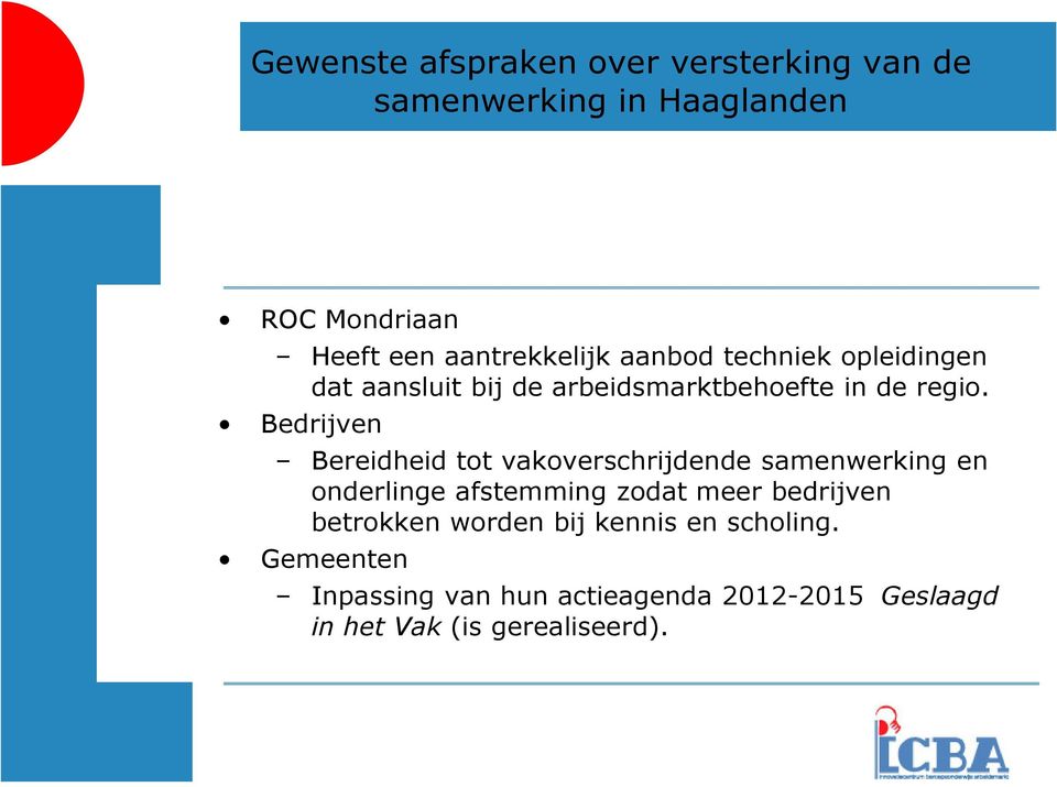 Bedrijven Bereidheid tot vakoverschrijdende samenwerking en onderlinge afstemming zodat meer bedrijven