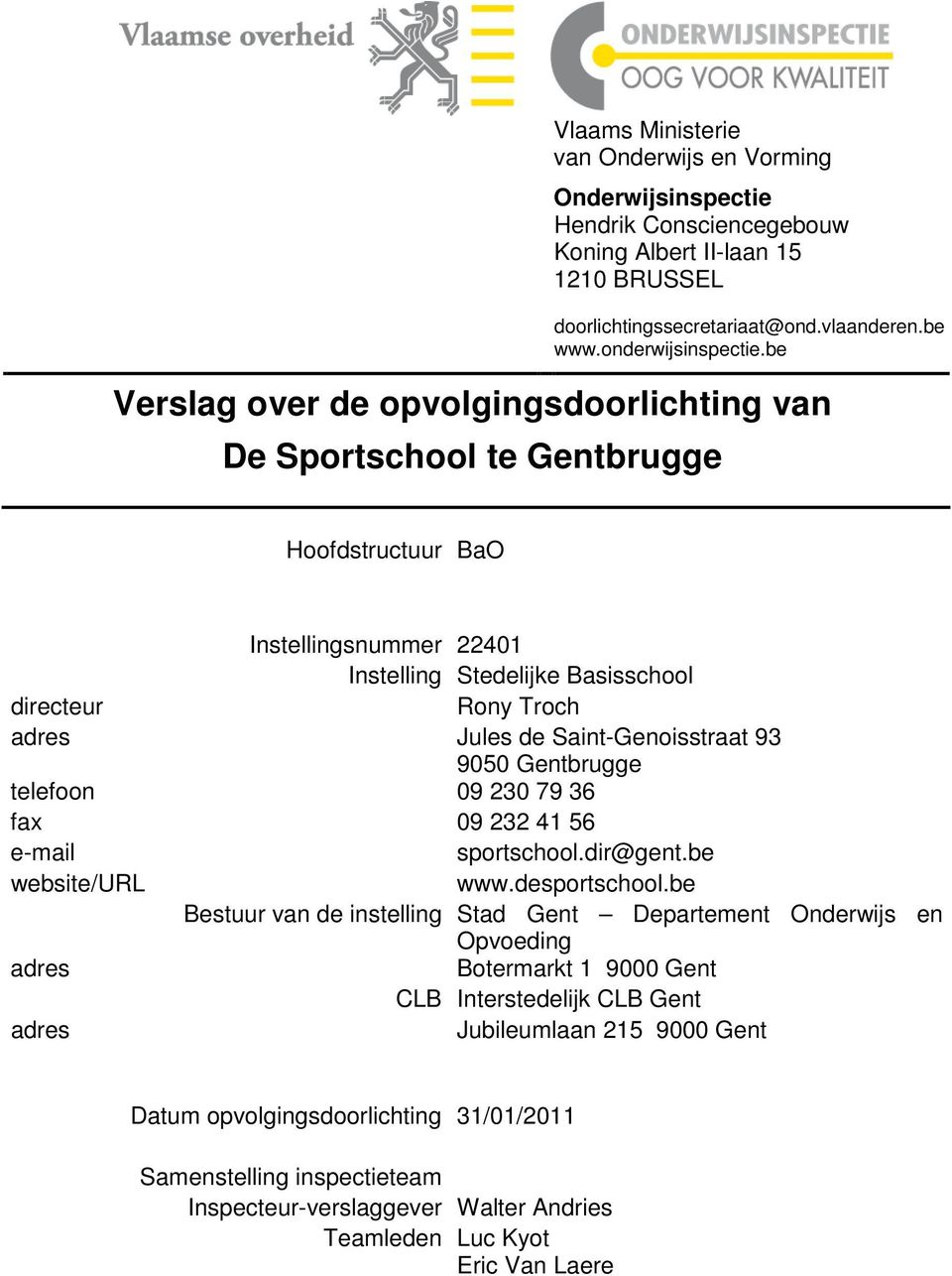 Saint-Genoisstraat 93 9050 Gentbrugge telefoon 09 230 79 36 fax 09 232 41 56 e-mail sportschool.dir@gent.be website/url www.desportschool.