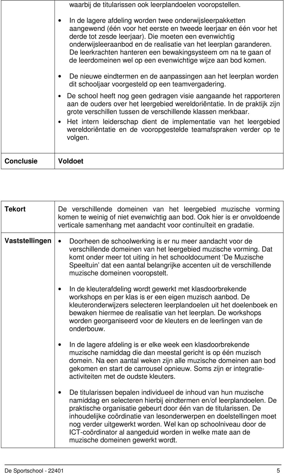 Die moeten een evenwichtig onderwijsleeraanbod en de realisatie van het leerplan garanderen.