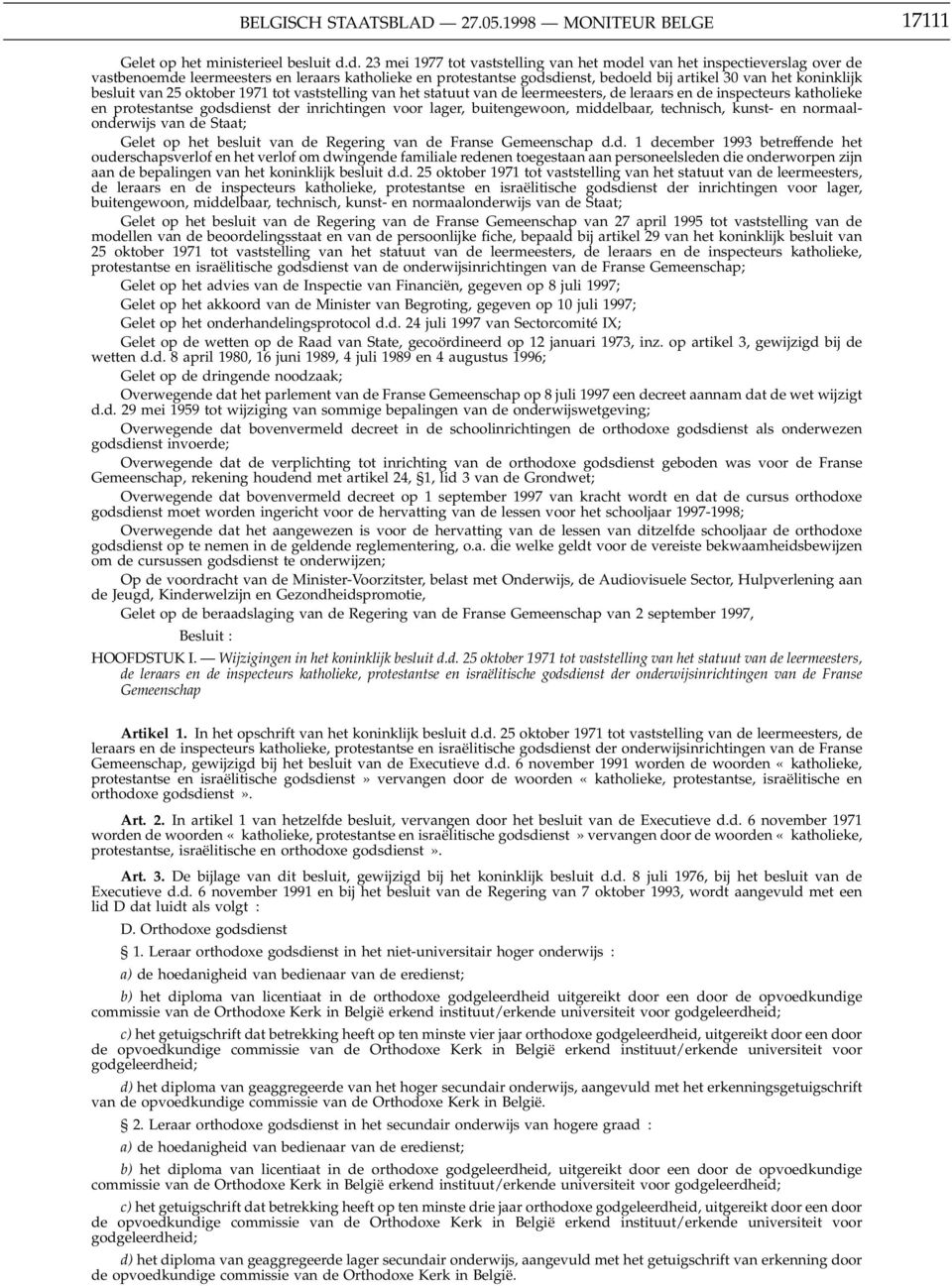 besluit van 25 oktober 1971 tot vaststelling van het statuut van de leermeesters, de leraars en de inspecteurs katholieke en van de Staat; Gelet op het besluit van de Regering van de Franse