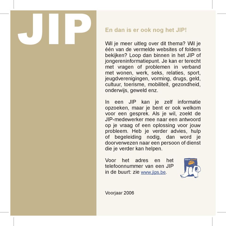 In een JIP kan je zelf informatie opzoeken, maar je bent er ook welkom voor een gesprek. Als je wil, zoekt de JIP-medewerker mee naar een antwoord op je vraag of een oplossing voor jouw probleem.