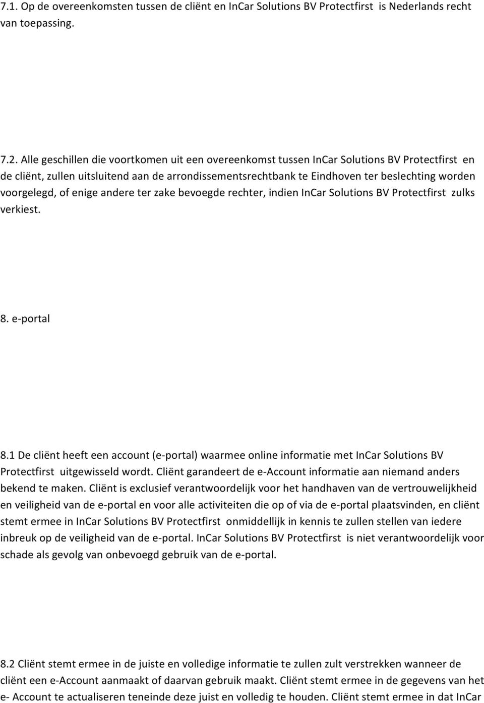 voorgelegd, of enige andere ter zake bevoegde rechter, indien InCar Solutions BV Protectfirst zulks verkiest. 8. e- portal 8.