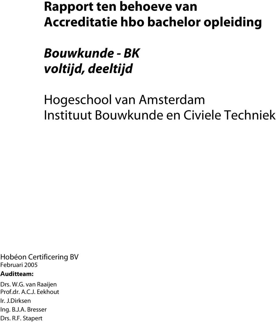 Techniek Hobéon Certificering BV Februari 2005 Auditteam: Drs. W.G.