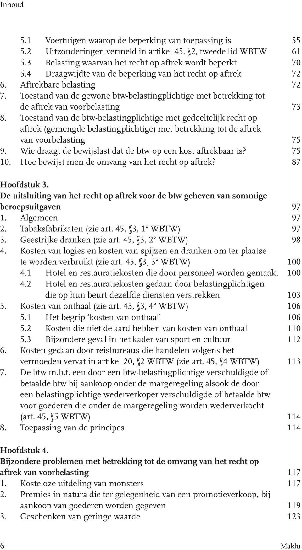 Toestand van de btw-belastingplichtige met gedeeltelijk recht op aftrek (gemengde belastingplichtige) met betrekking tot de aftrek van voorbelasting 75 9.