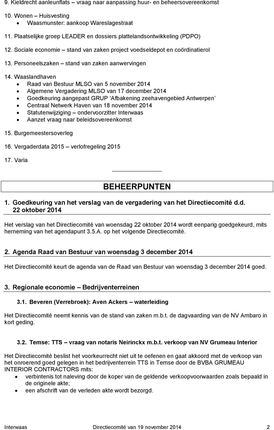 Waaslandhaven Raad van Bestuur MLSO van 5 november 2014 Algemene Vergadering MLSO van 17 december 2014 Goedkeuring aangepast GRUP Afbakening zeehavengebied Antwerpen Centraal Netwerk Haven van 18