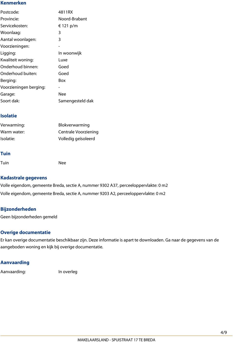 Nee Kadastrale gegevens Volle eigendom, gemeente Breda, sectie A, nummer 9302 A37, perceeloppervlakte: 0 m2 Volle eigendom, gemeente Breda, sectie A, nummer 9203 A2, perceeloppervlakte: 0 m2