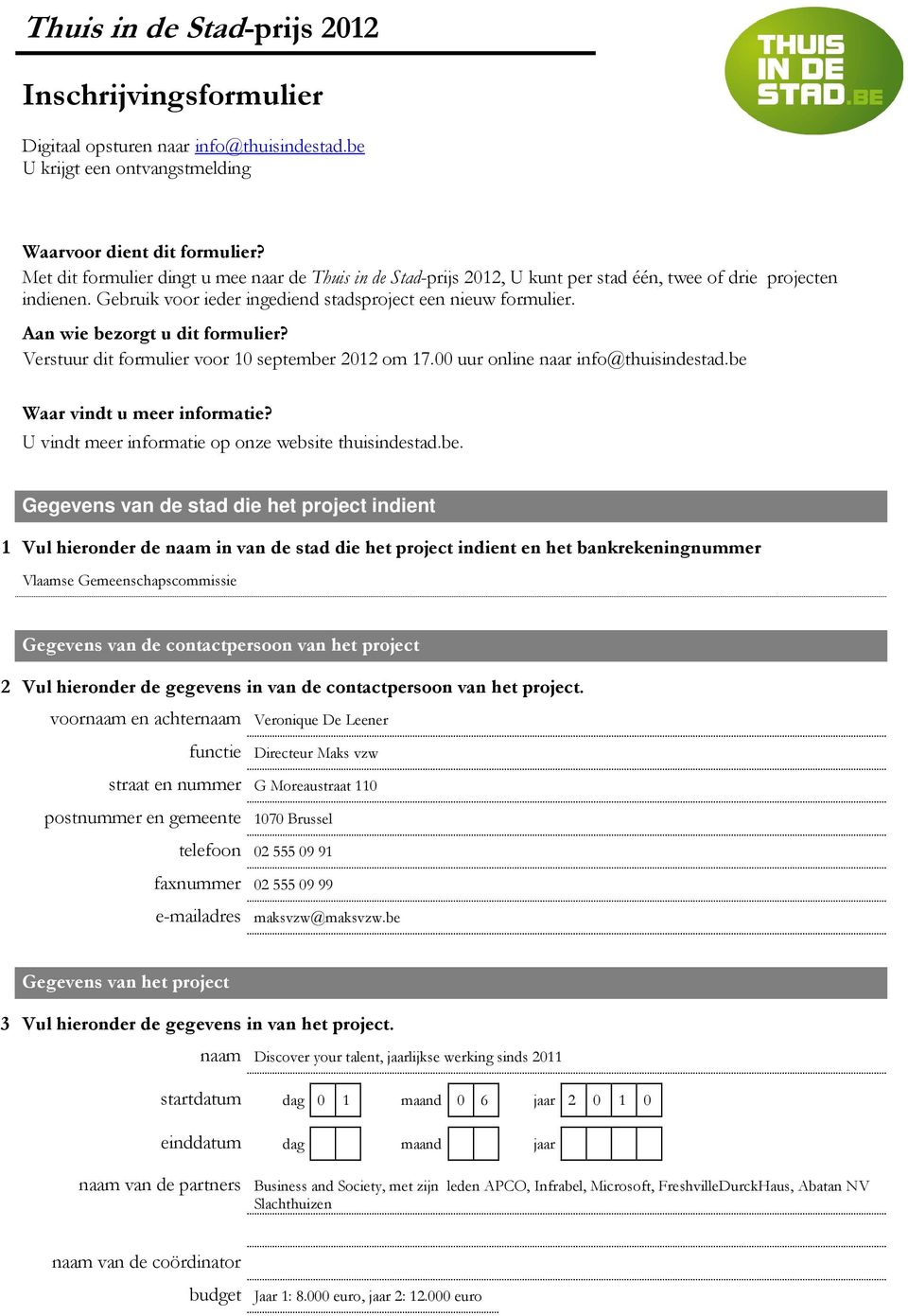 Aan wie bezorgt u dit formulier? Verstuur dit formulier voor 10 september 2012 om 17.00 uur online naar info@thuisindestad.be Waar vindt u meer informatie?
