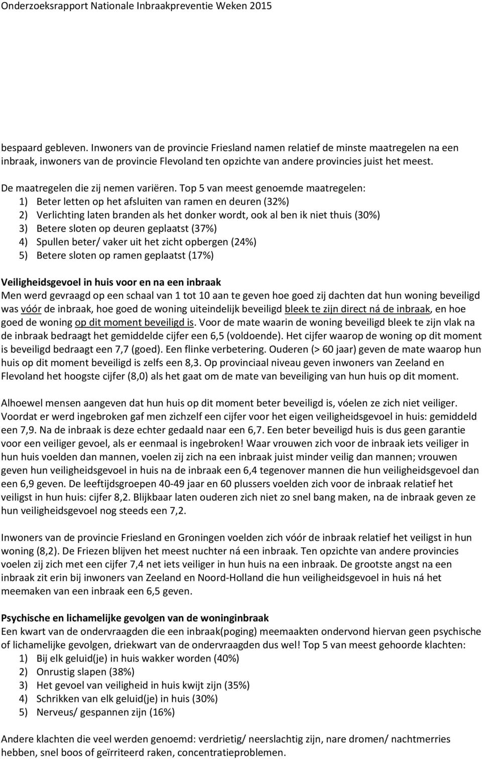 Top 5 van meest genoemde maatregelen: 1) Beter letten op het afsluiten van ramen en deuren (32%) 2) Verlichting laten branden als het donker wordt, ook al ben ik niet thuis (30%) 3) Betere sloten op