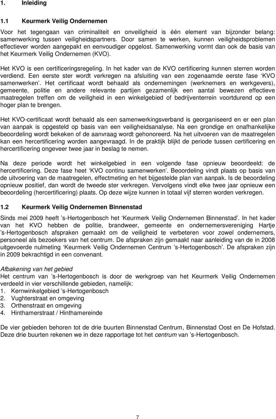 Het KVO is een certificeringsregeling. In het kader van de KVO certificering kunnen sterren worden verdiend.