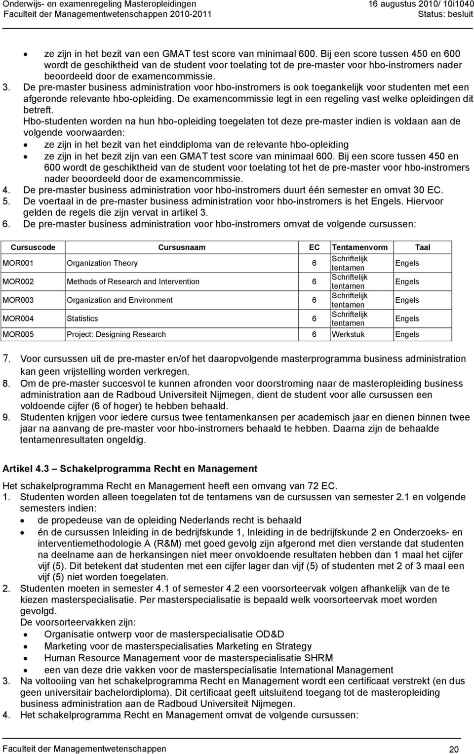 De pre-master business administration voor hbo-instromers is ook toegankelijk voor studenten met een afgeronde relevante hbo-opleiding.