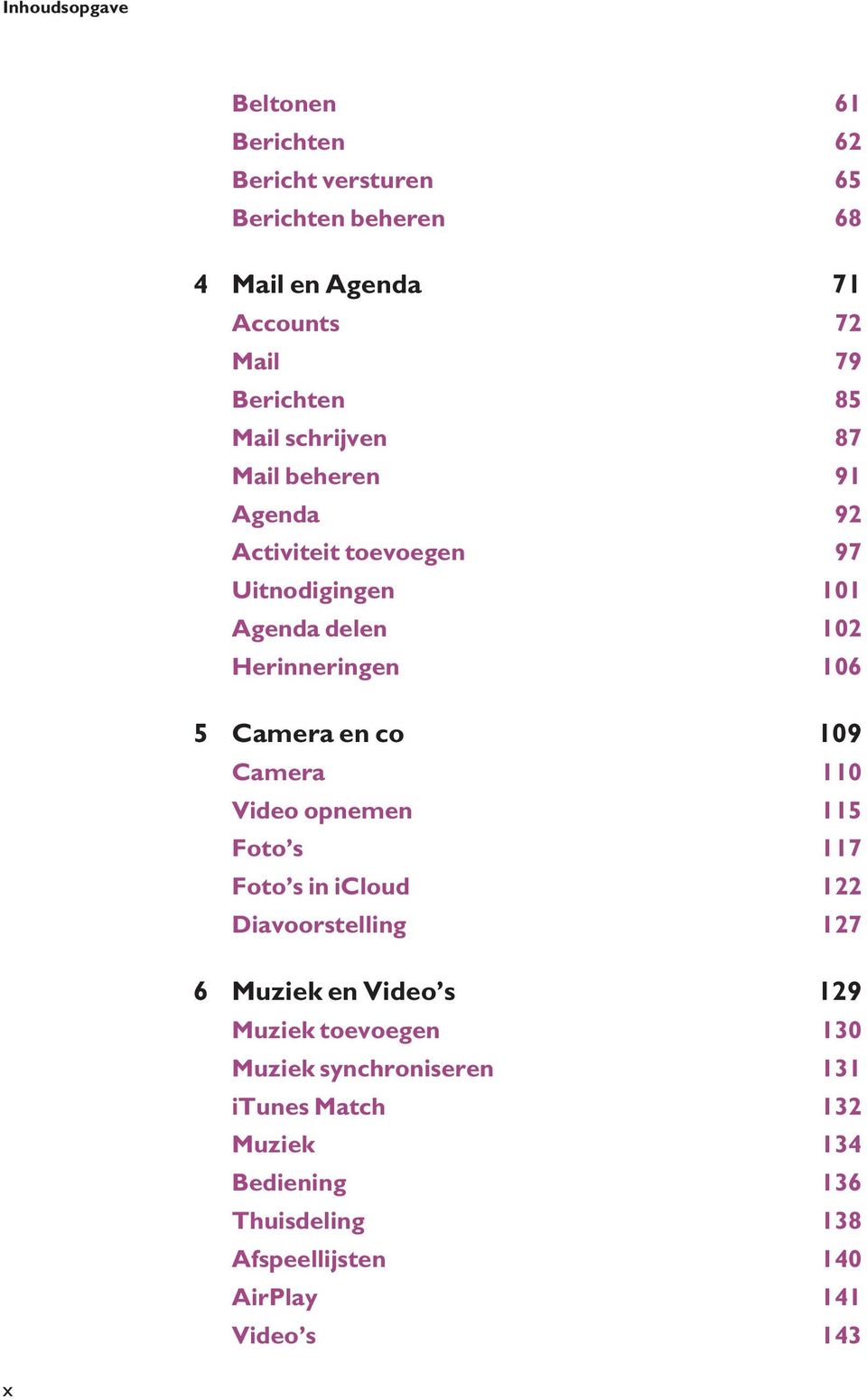 Camera en co 109 Camera 110 Video opnemen 115 Foto s 117 Foto s in icloud 122 Diavoorstelling 127 6 Muziek en Video s 129 Muziek