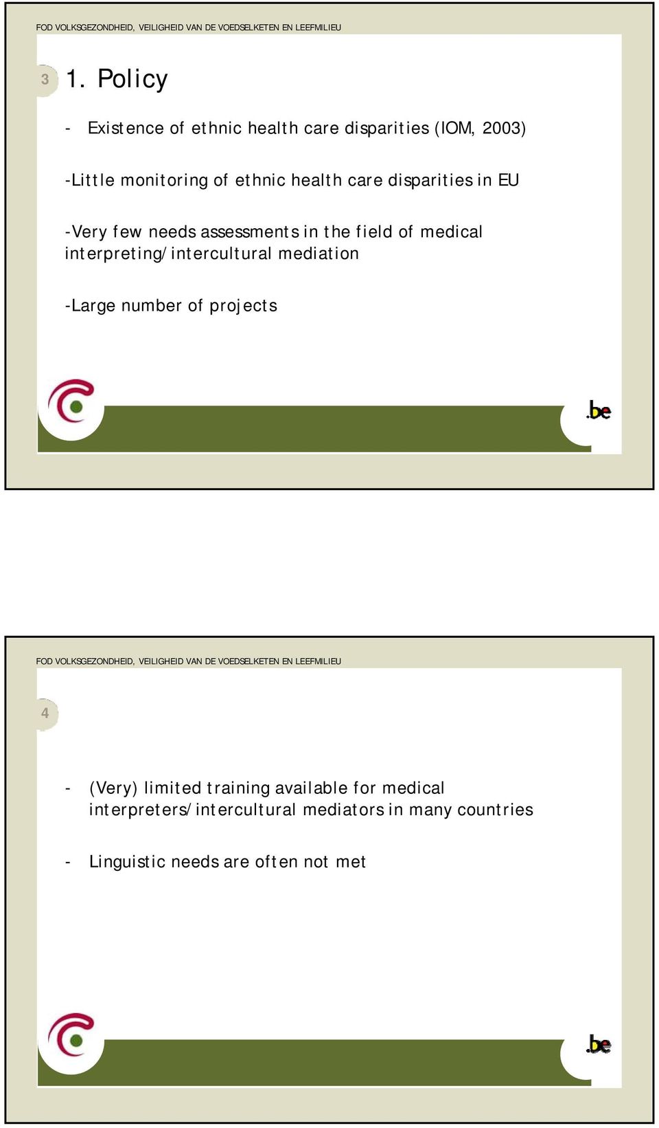 interpreting/intercultural mediation -Large number of projects 4 - (Very) limited training