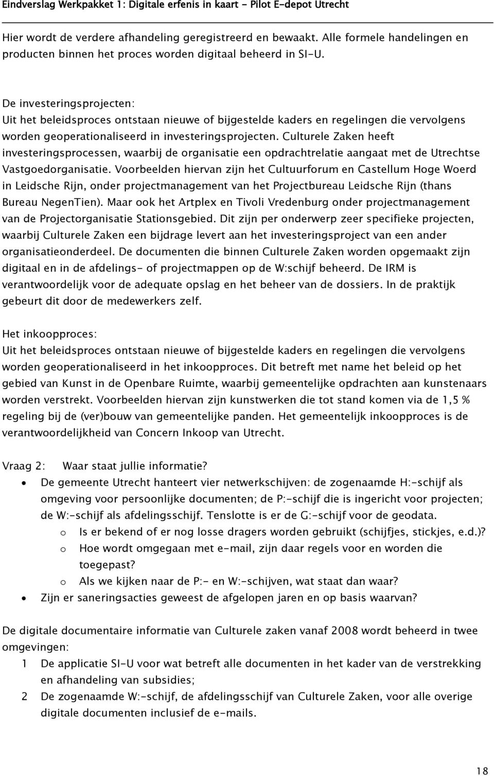 Culturele Zaken heeft investeringsprocessen, waarbij de organisatie een opdrachtrelatie aangaat met de Utrechtse Vastgoedorganisatie.