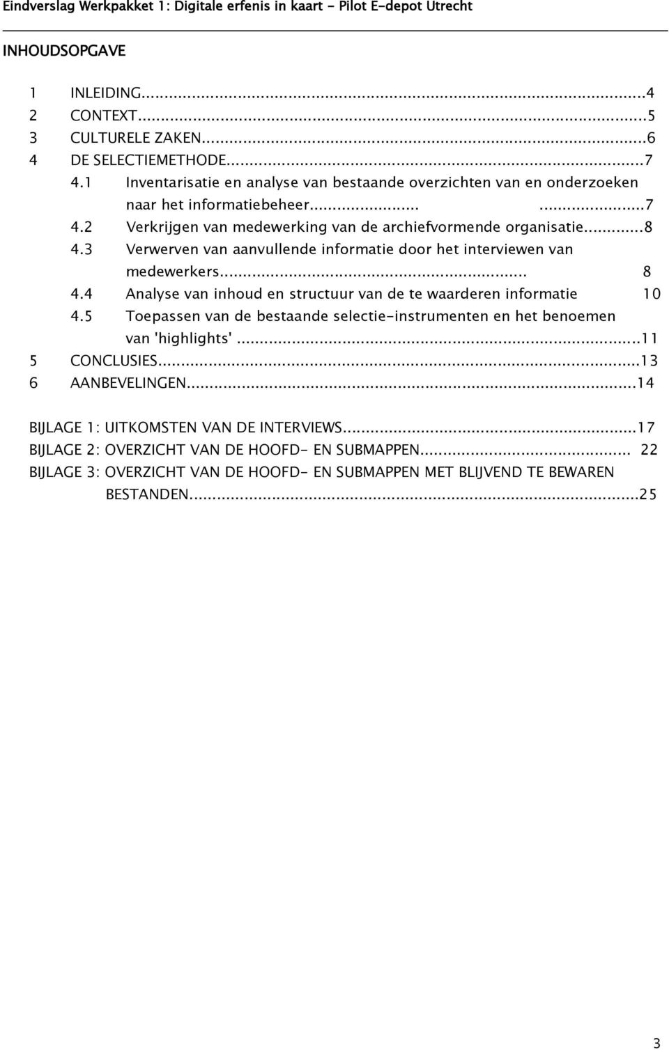 3 Verwerven van aanvullende informatie door het interviewen van medewerkers... 8 4.4 Analyse van inhoud en structuur van de te waarderen informatie 10 4.