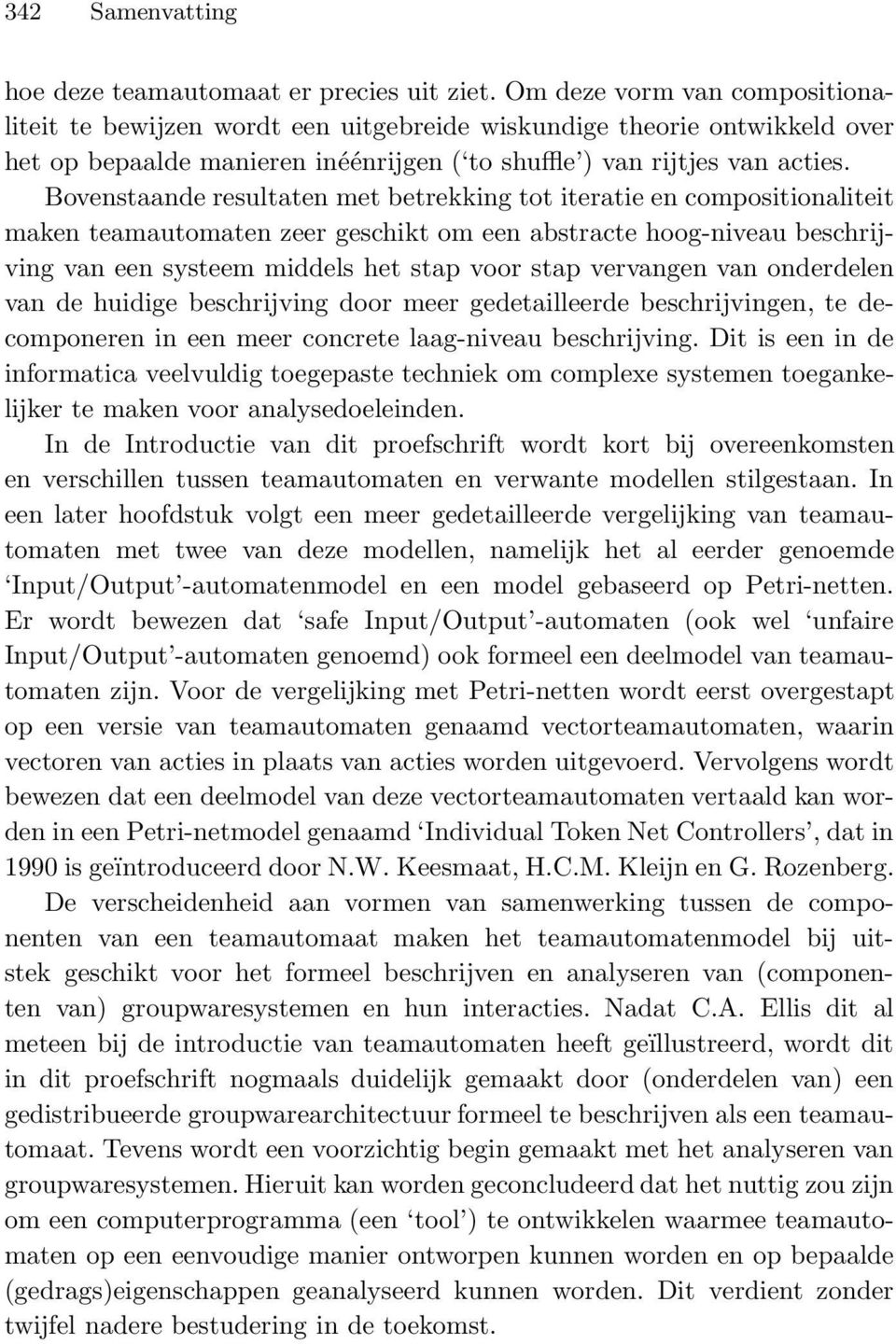 Bovenstaande resultaten met betrekking tot iteratie en compositionaliteit maken teamautomaten zeer geschikt om een abstracte hoog-niveau beschrijving van een systeem middels het stap voor stap