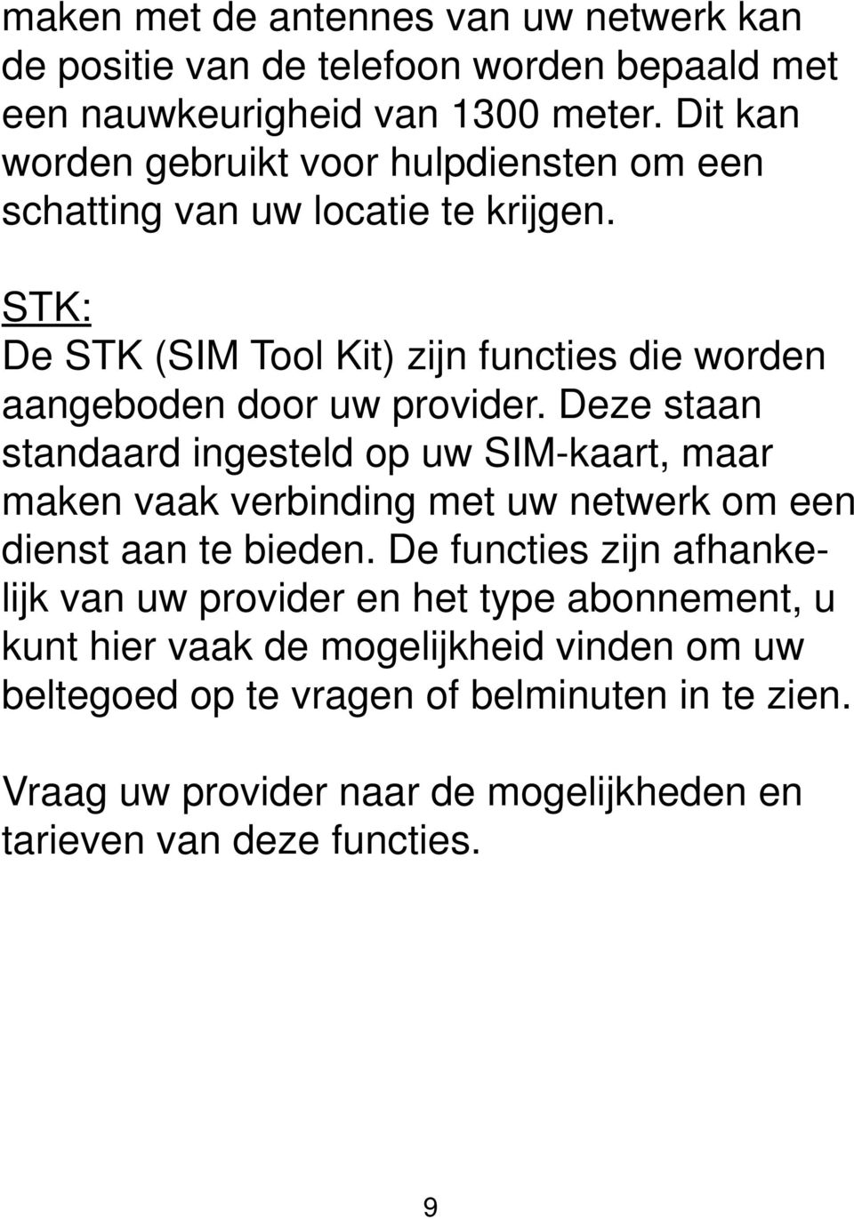 STK: De STK (SIM Tool Kit) zijn functies die worden aangeboden door uw provider.