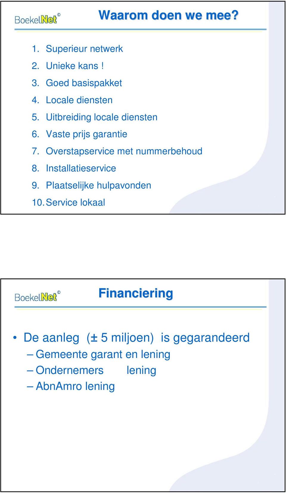 Overstapservice met nummerbehoud 8. Installatieservice 9. Plaatselijke hulpavonden 10.