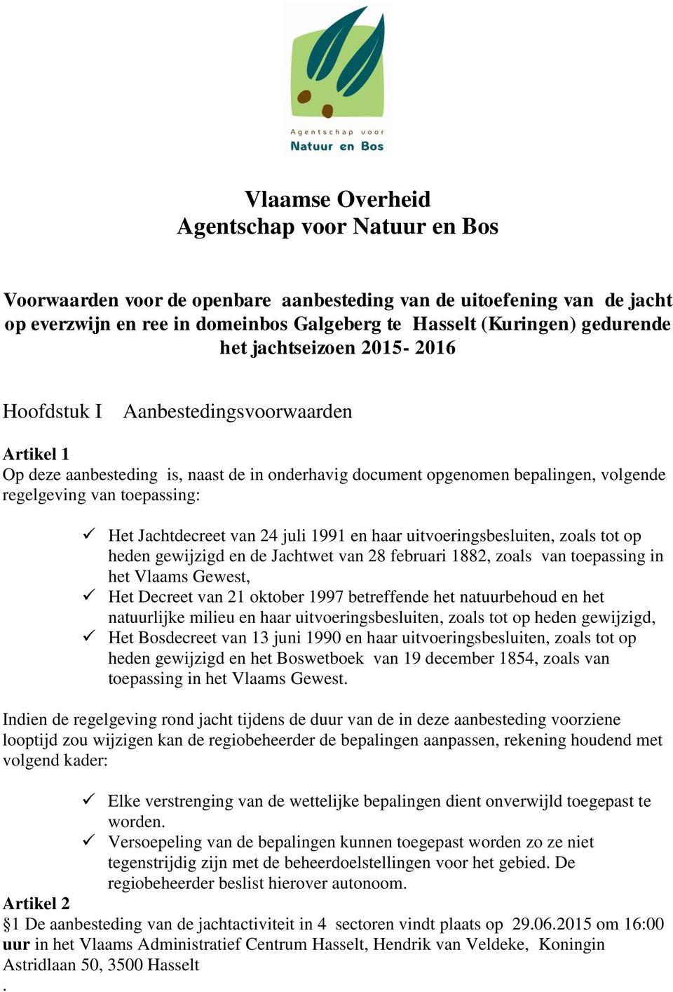 Jachtdecreet van 24 juli 1991 en haar uitvoeringsbesluiten, zoals tot op heden gewijzigd en de Jachtwet van 28 februari 1882, zoals van toepassing in het Vlaams Gewest, Het Decreet van 21 oktober