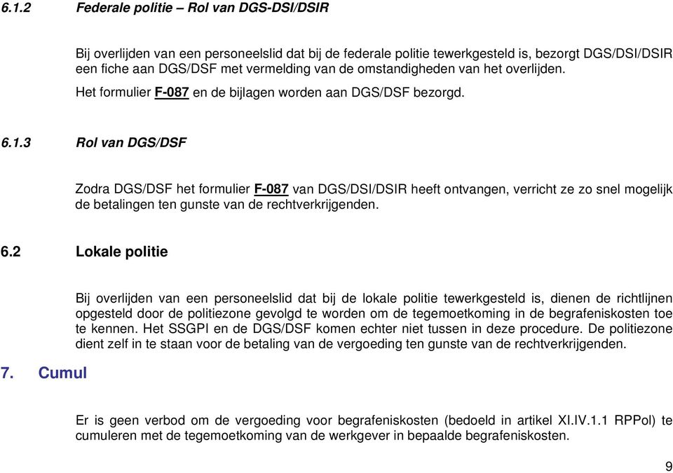 3 Rol van DGS/DSF Zodra DGS/DSF het formulier F-087 van DGS/DSI/DSIR heeft ontvangen, verricht ze zo snel mogelijk de betalingen ten gunste van de rechtverkrijgenden. 6.2 Lokale politie 7.