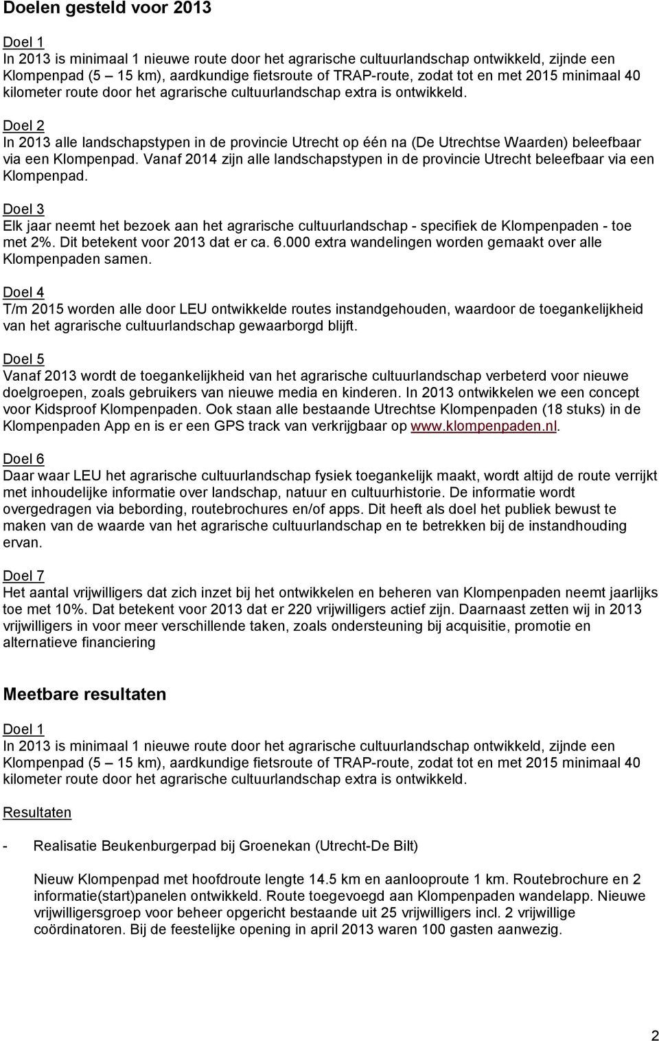 Doel 2 In 2013 alle landschapstypen in de provincie Utrecht op één na (De Utrechtse Waarden) beleefbaar via een Klompenpad.