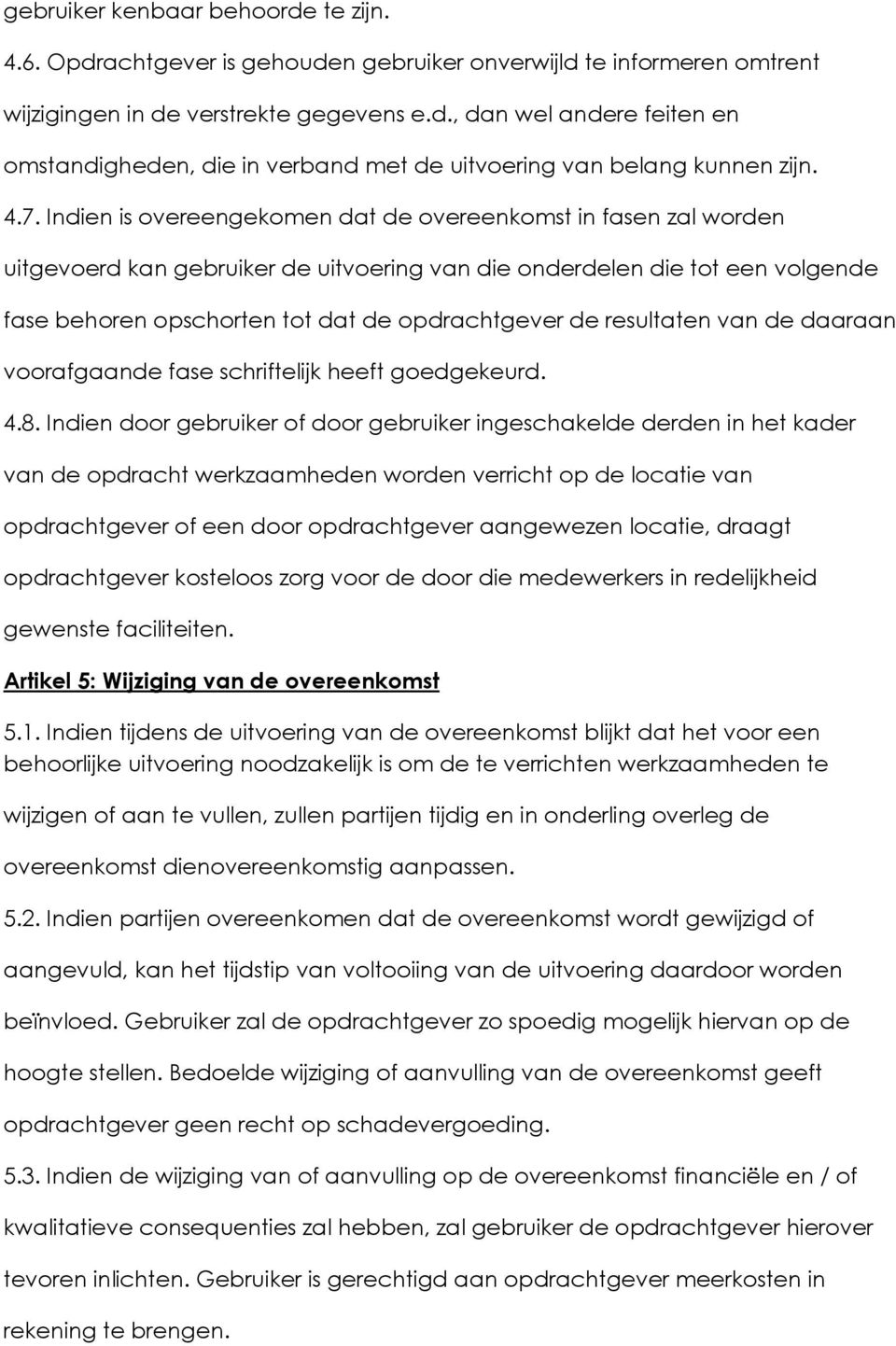 de resultaten van de daaraan voorafgaande fase schriftelijk heeft goedgekeurd. 4.8.