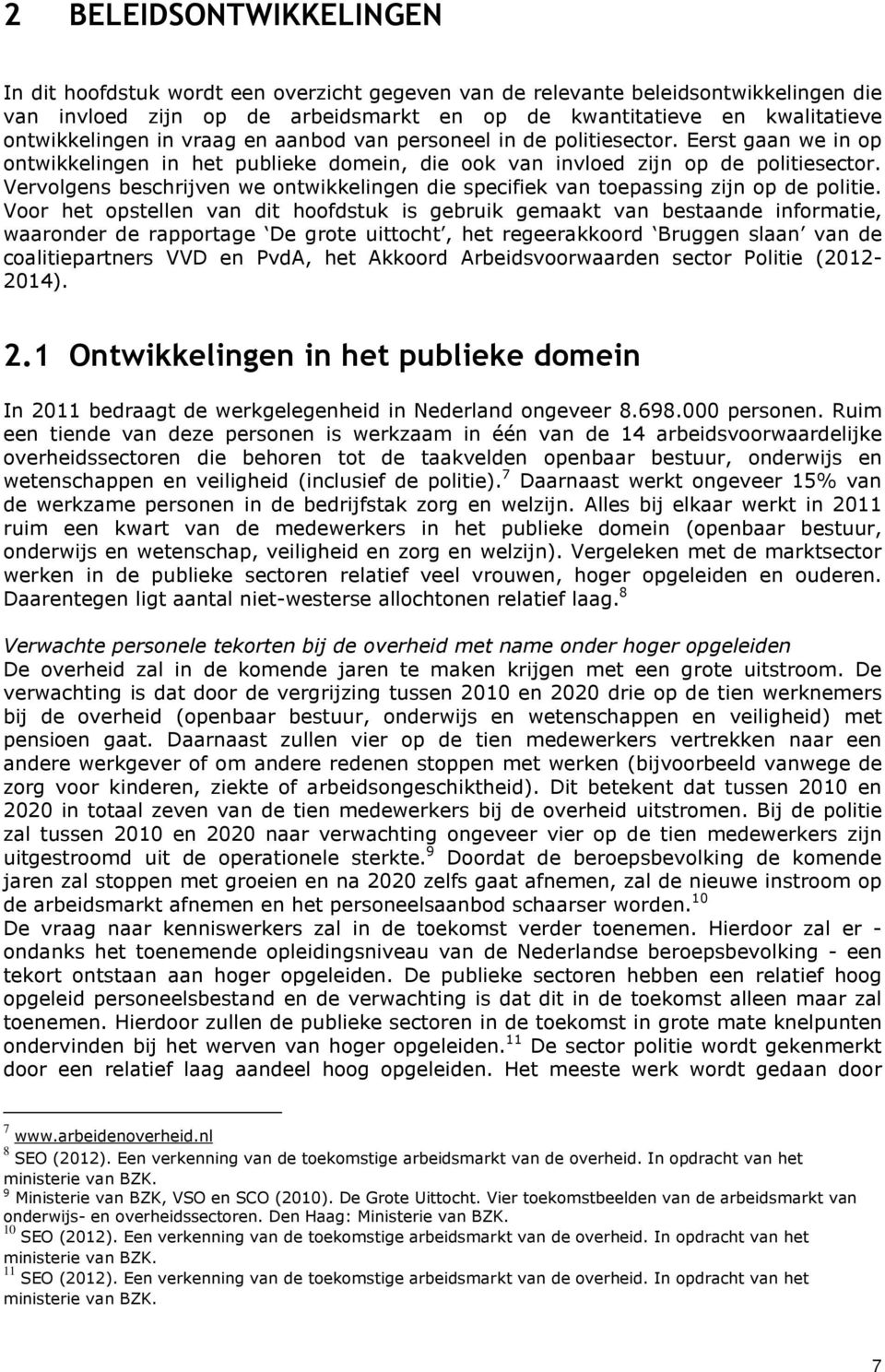 Vervolgens beschrijven we ontwikkelingen die specifiek van toepassing zijn op de politie.