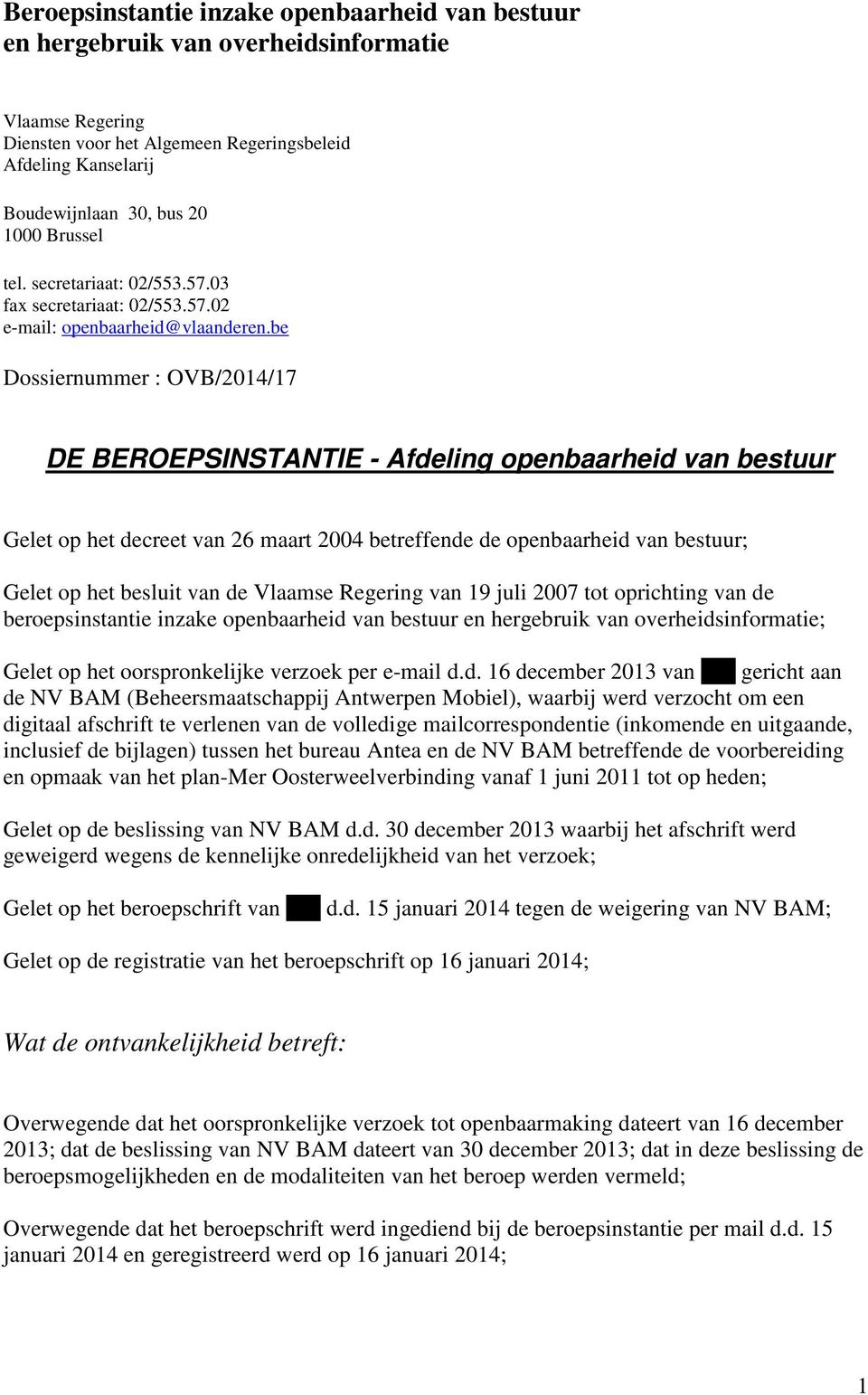 be Dossiernummer : OVB/2014/17 DE BEROEPSINSTANTIE - Afdeling openbaarheid van bestuur Gelet op het decreet van 26 maart 2004 betreffende de openbaarheid van bestuur; Gelet op het besluit van de