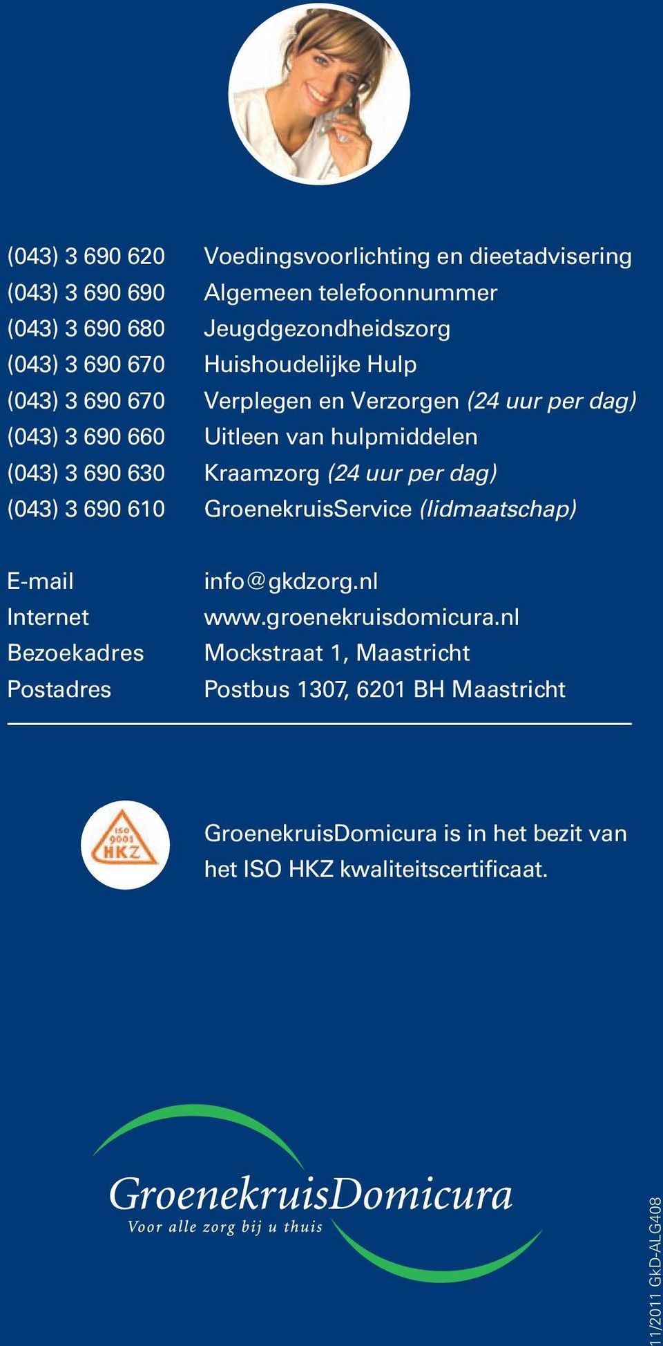 (24 uur per dag) (043) 3 690 610 GroenekruisService (lidmaatschap) E-mail Internet Bezoekadres Postadres info@gkdzorg.nl www.groenekruisdomicura.