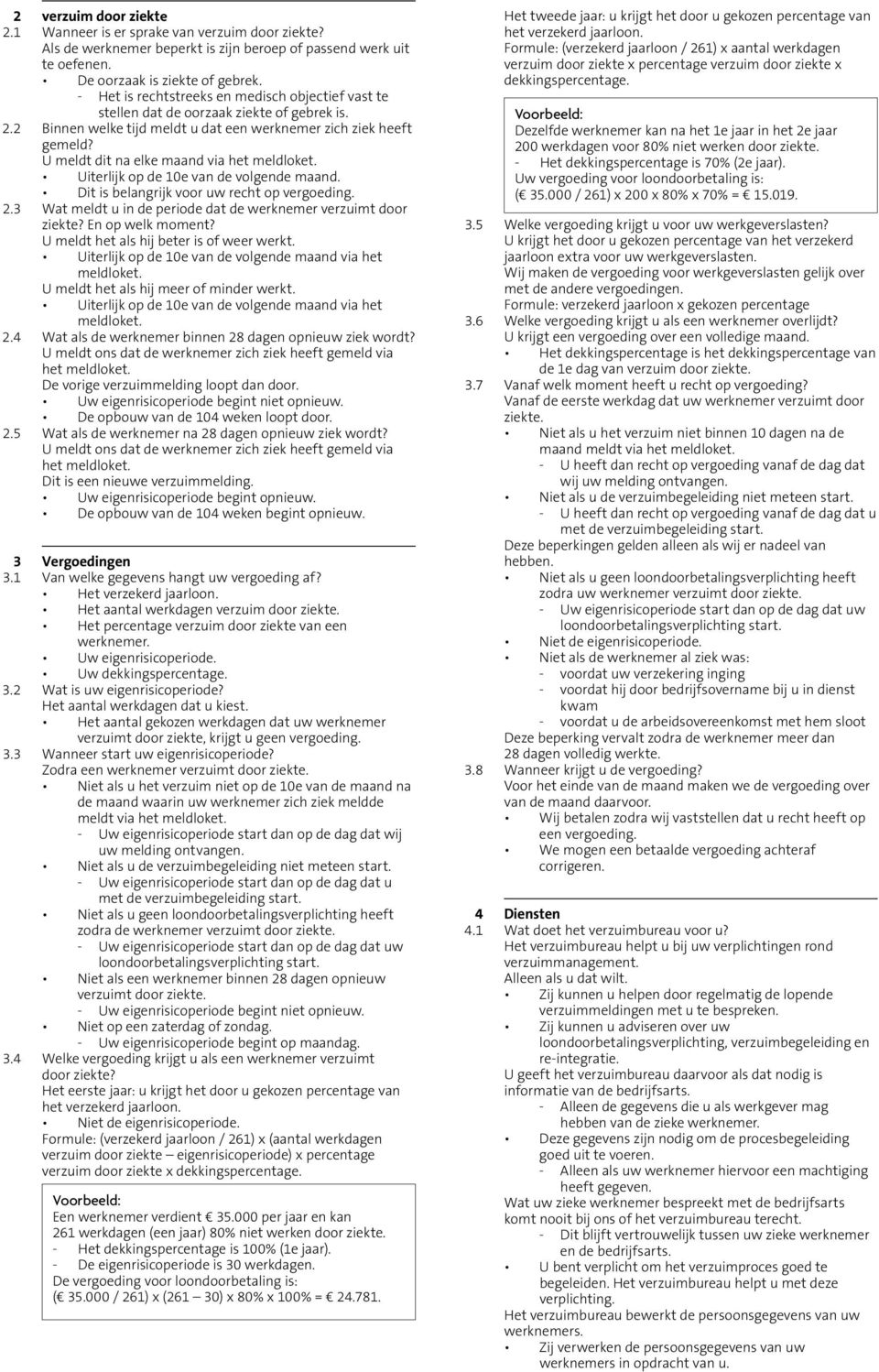 U meldt dit na elke maand via het meldloket. Uiterlijk op de 10e van de volgende maand. Dit is belangrijk voor uw recht op vergoeding. 2.