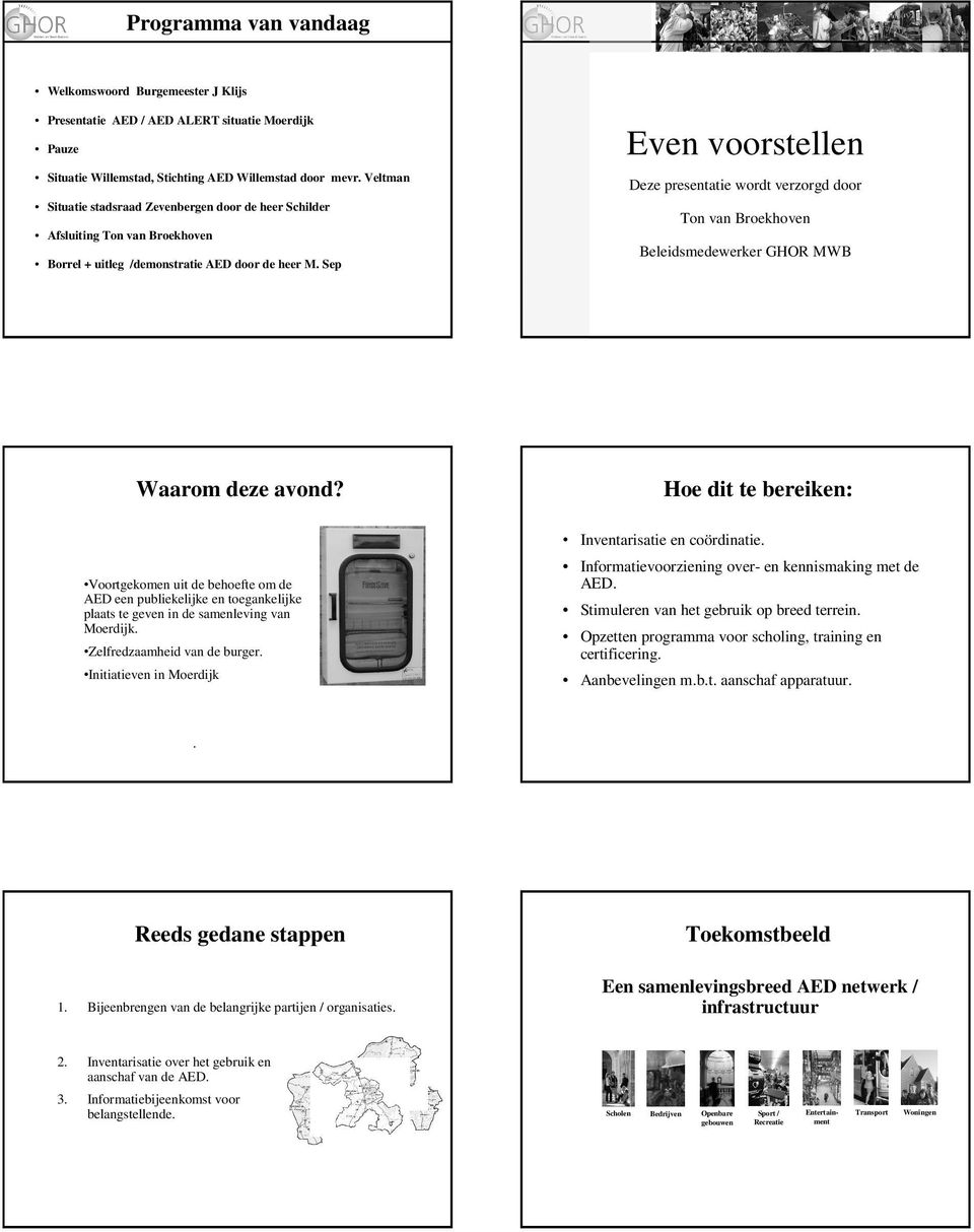 Sep Even voorstellen Deze presentatie wordt verzorgd door Ton van Broekhoven Beleidsmedewerker GHOR MWB Waarom deze avond? Hoe dit te bereiken: Inventarisatie en coördinatie.