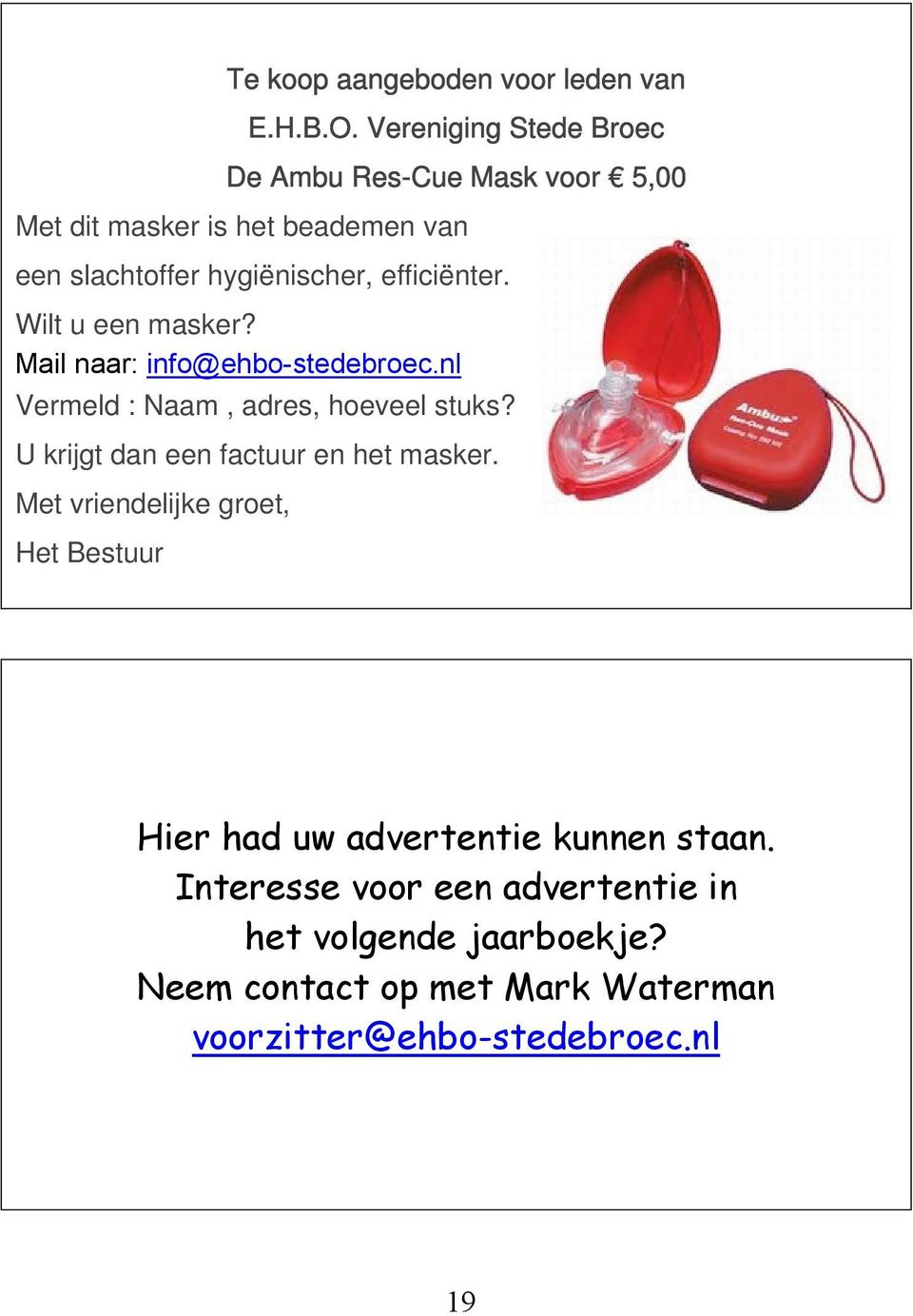 efficiënter. Wilt u een masker? Mail naar: info@ehbo-stedebroec.nl Vermeld : Naam, adres, hoeveel stuks?