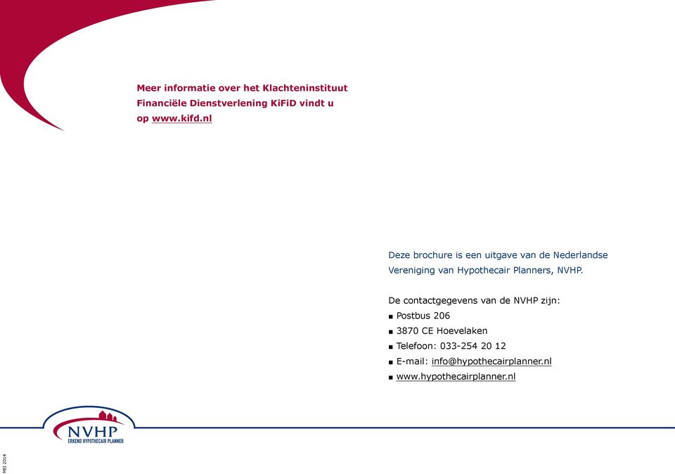 nl Deze brochure is een uitgave van de Nederlandse Vereniging van Hypothecair Planners,