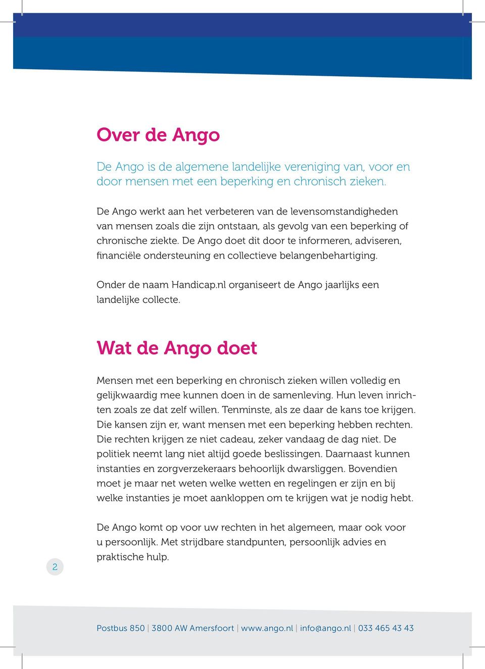 De Ango doet dit door te informeren, adviseren, financiële ondersteuning en collectieve belangenbehartiging. Onder de naam Handicap.nl organiseert de Ango jaarlijks een landelijke collecte.