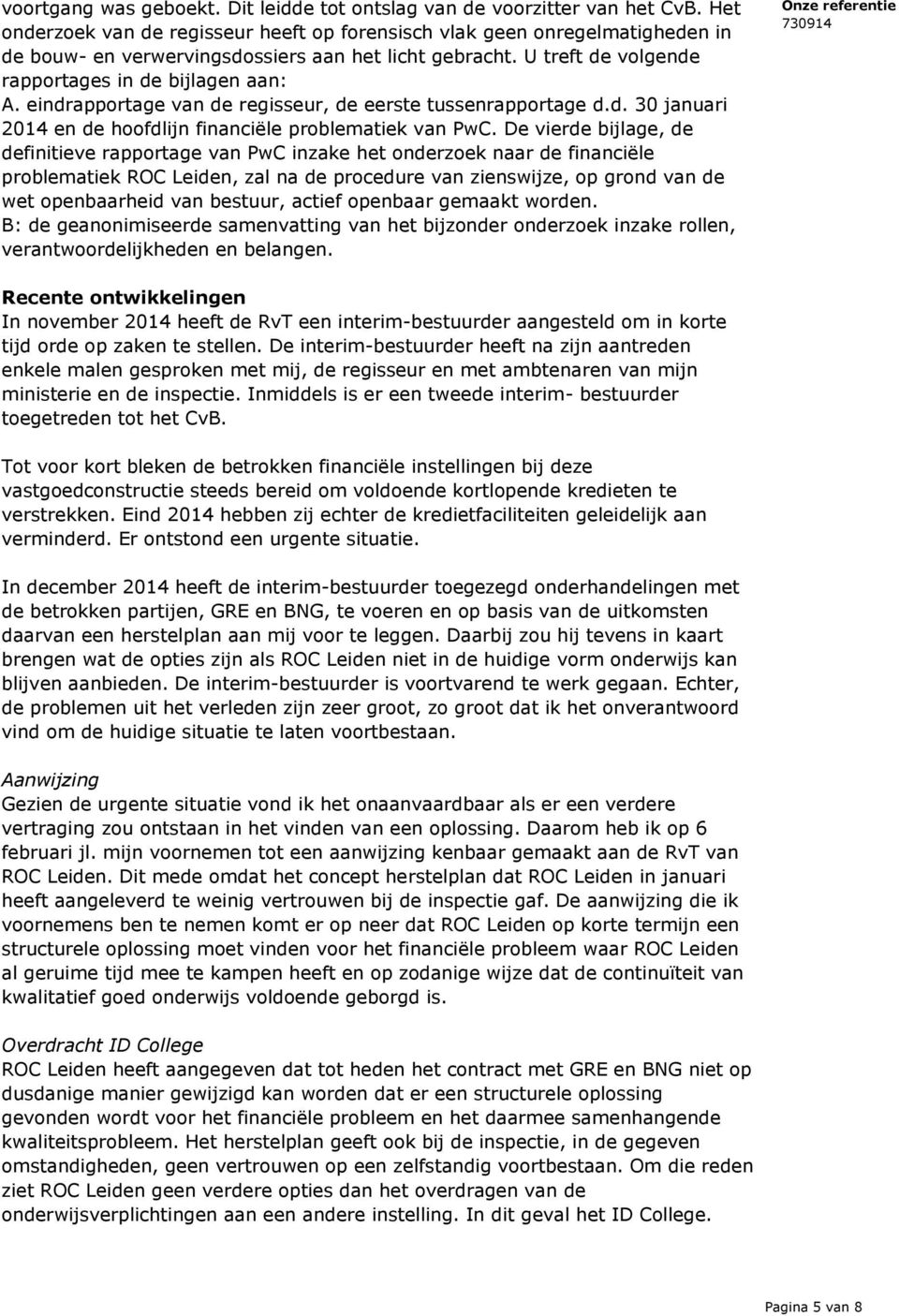 eindrapportage van de regisseur, de eerste tussenrapportage d.d. 30 januari 2014 en de hoofdlijn financiële problematiek van PwC.