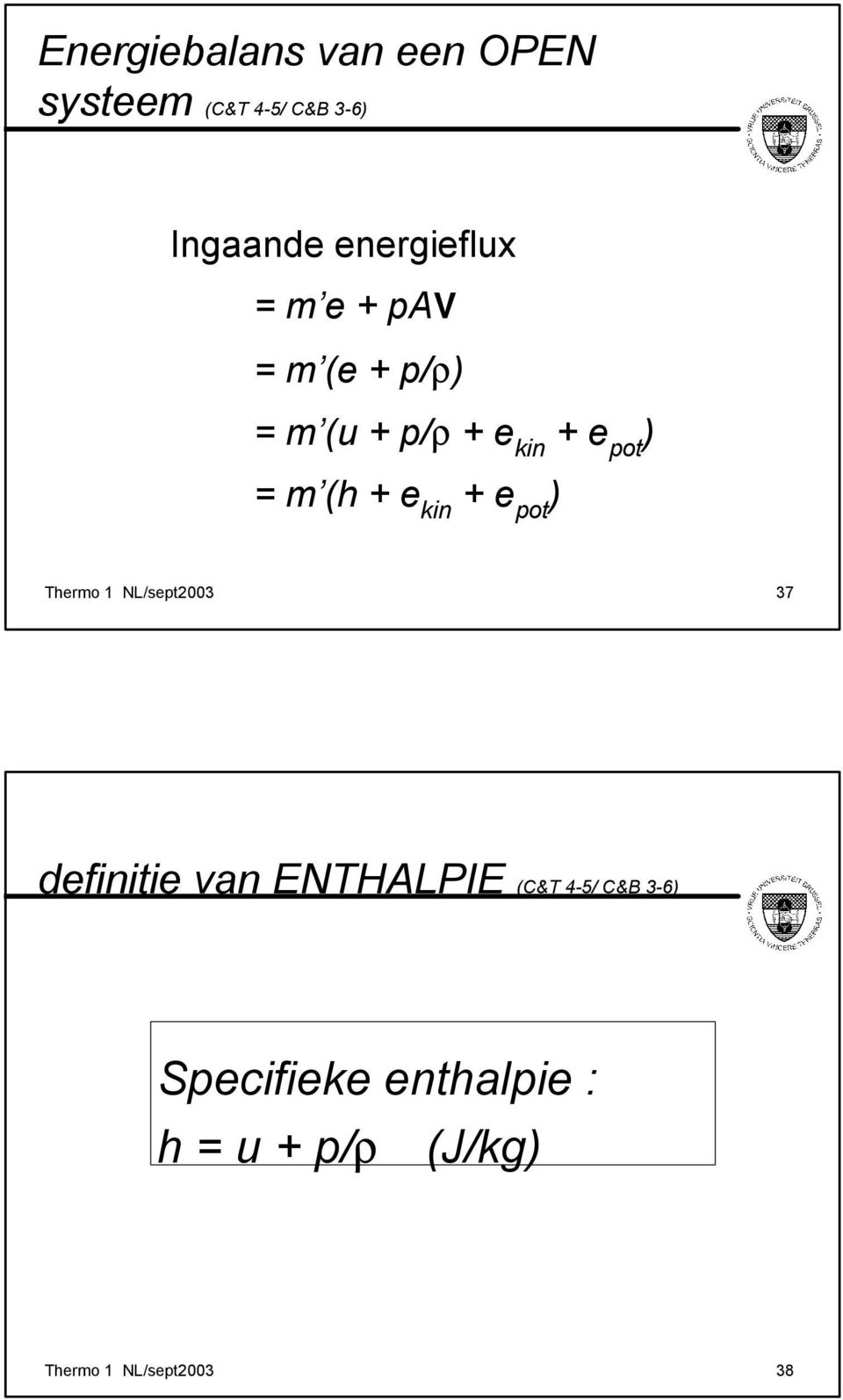 (h + e k + e pot ) Thermo 1 NL/sept003 37 defitie van ENTHALPIE (C&T