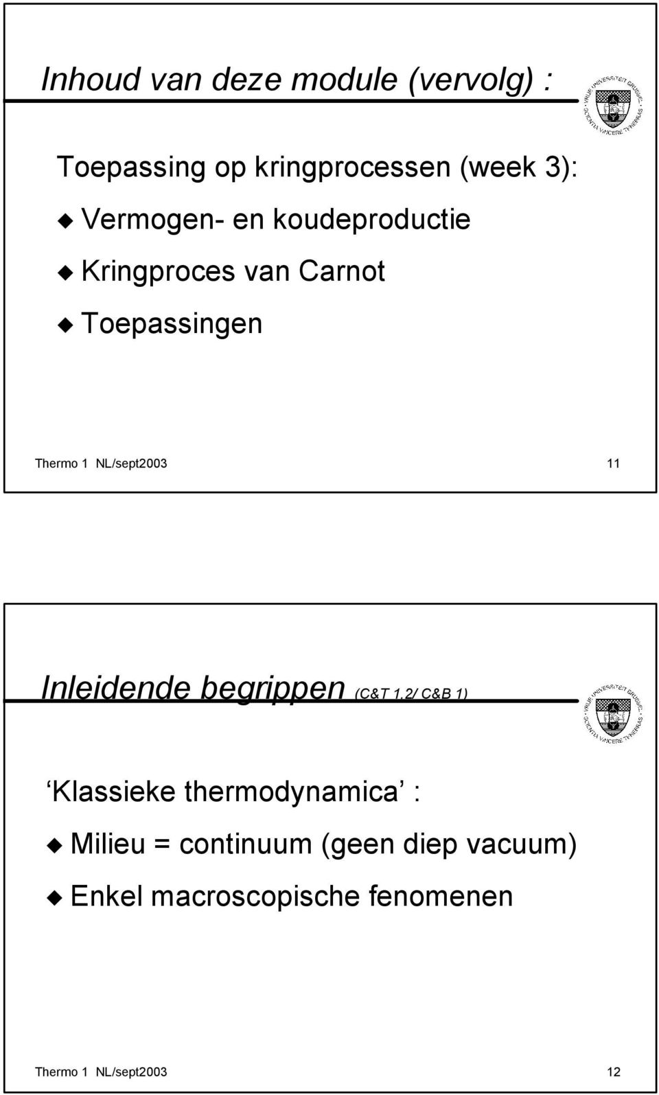 NL/sept003 11 Inleidende begrippen (C&T 1,/ C&B 1) Klassieke thermodynamica