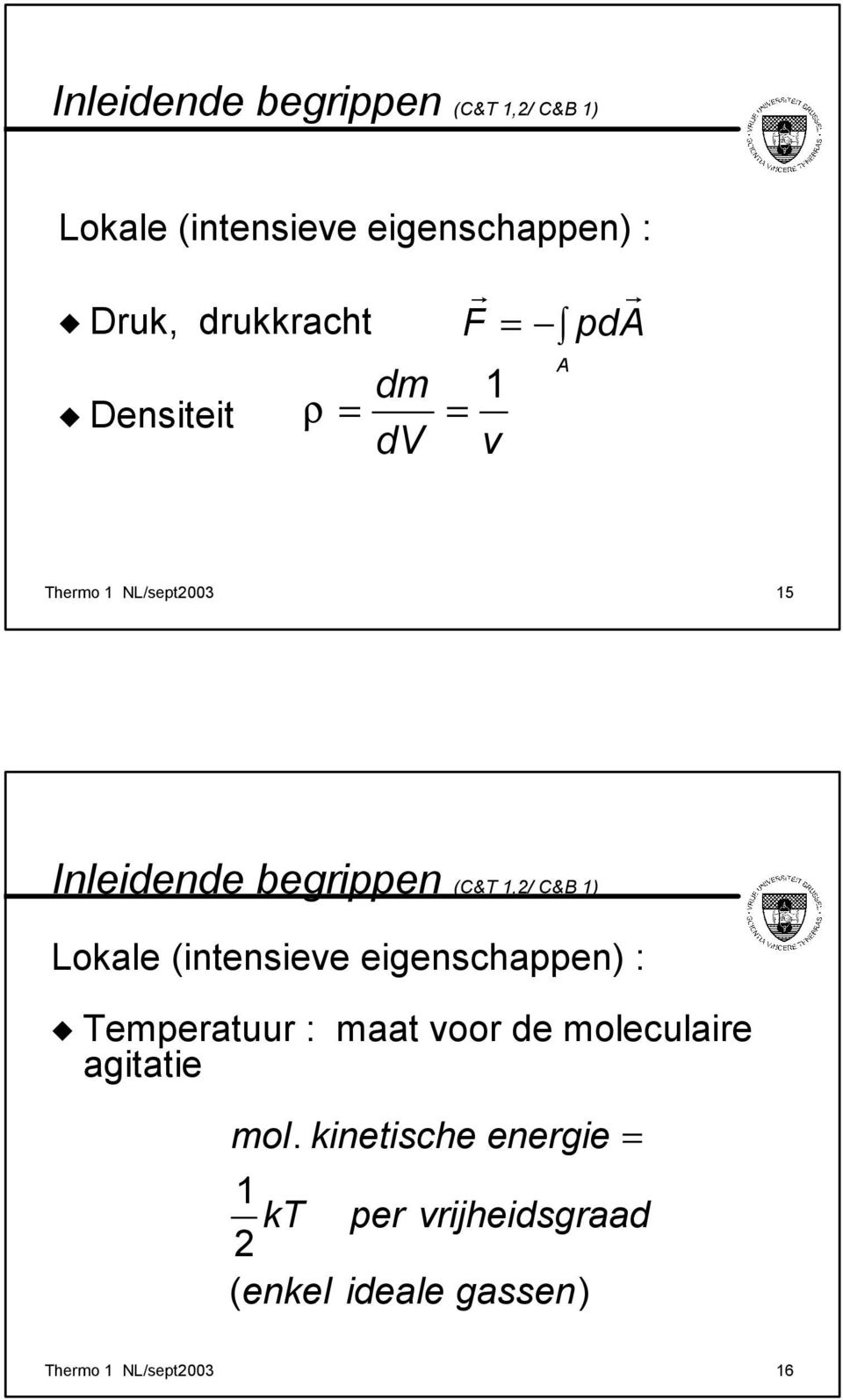 C&B 1) Lokale (tensieve eigenschappen) : Temperatuur : maat voor de moleculaire agitatie