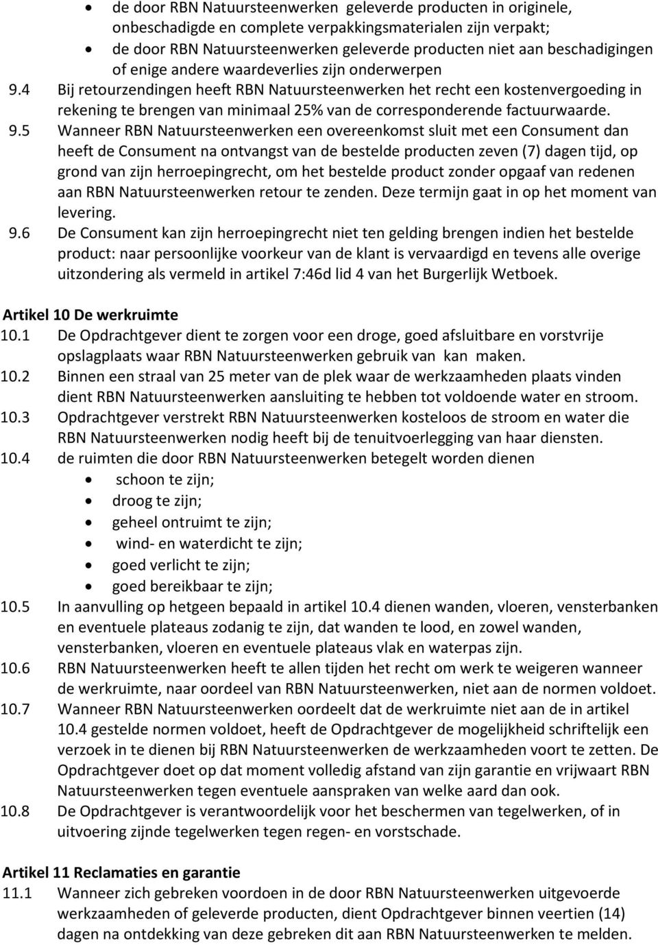 4 Bij retourzendingen heeft RBN Natuursteenwerken het recht een kostenvergoeding in rekening te brengen van minimaal 25% van de corresponderende factuurwaarde. 9.