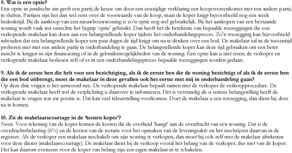 Bij het aankopen van een bestaande woning wordt vaak ten onrechte het begrip optie gebruikt.