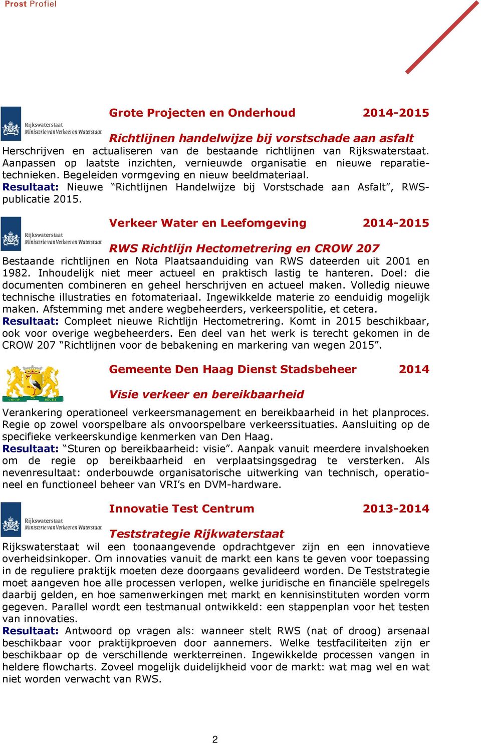 Resultaat: Nieuwe Richtlijnen Handelwijze bij Vorstschade aan Asfalt, RWSpublicatie 2015.