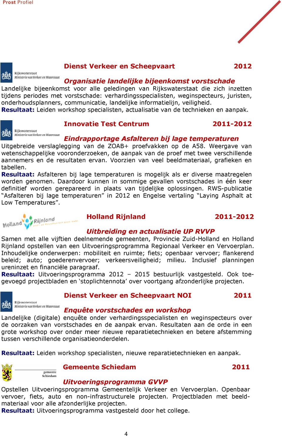 Resultaat: Leiden workshop specialisten, actualisatie van de technieken en aanpak.
