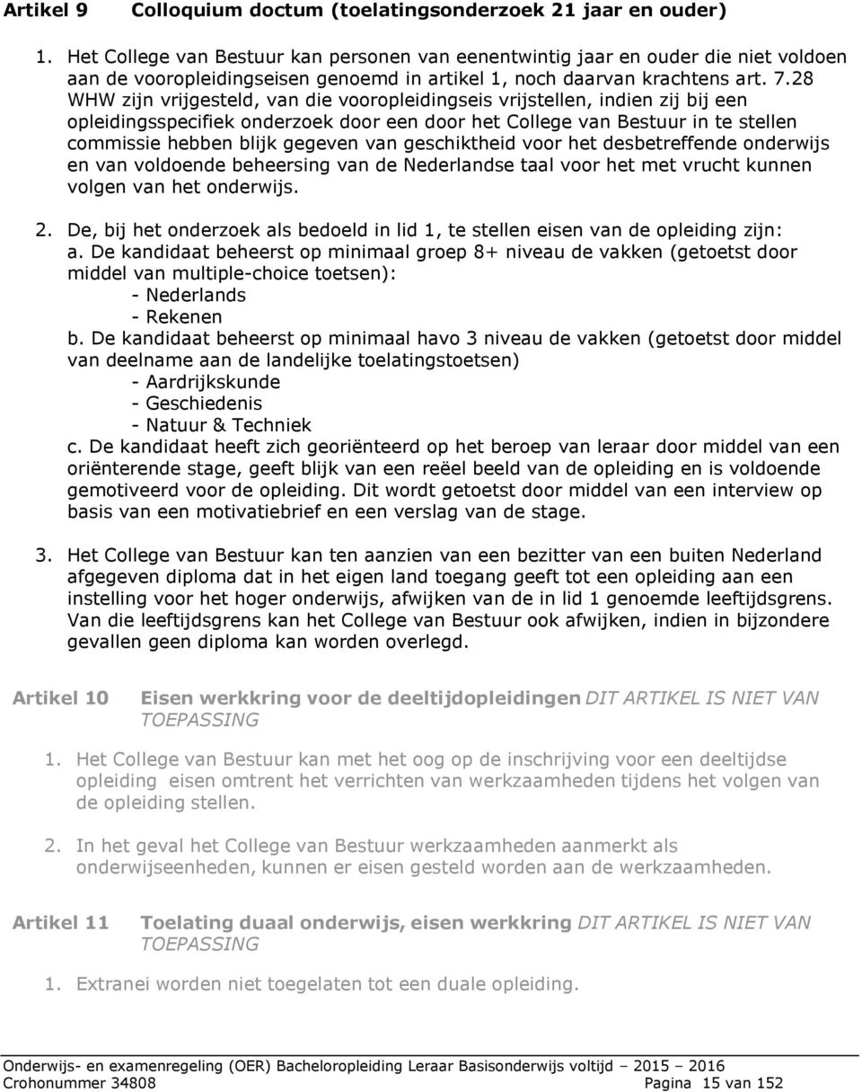 28 WHW zijn vrijgesteld, van die vooropleidingseis vrijstellen, indien zij bij een opleidingsspecifiek onderzoek door een door het College van Bestuur in te stellen commissie hebben blijk gegeven van